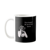 Bacon That Bastard He Ate All Coffee Mugs