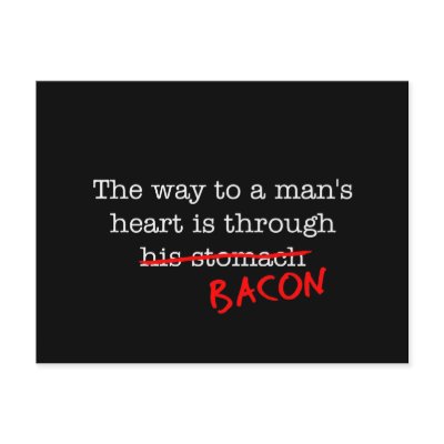 Bacon Way to a Man's Heart by justbacon
