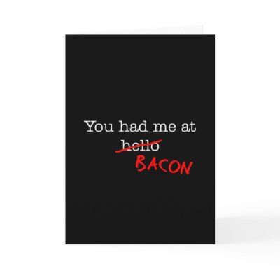 Bacon You Had Me At by justbacon