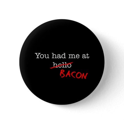 Bacon You Had Me At by justbacon