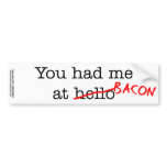Bacon You Had Me At bumper stickers
