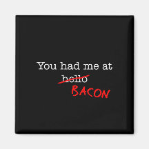 Bacon You Had Me At Fridge Magnets