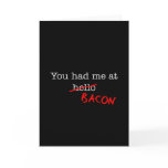 Bacon You Had Me At Greeting Card