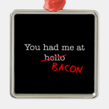Bacon You Had Me At Ornament