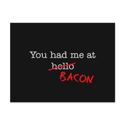 Bacon You Had Me At Post Cards by justbacon