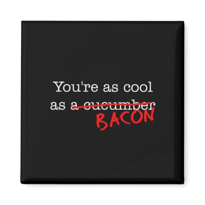 Bacon You're as Cool as by justbacon