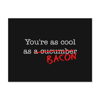 Bacon You're as Cool as by justbacon