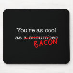 Bacon You're as Cool as mousepads