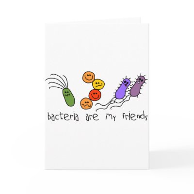 Bacteria are my friends card by SuperBug