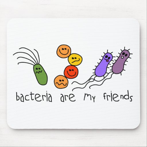 Bacteria are my friends mouse pad