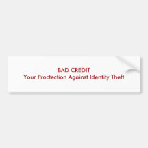 BAD CREDIT Your Proctection Against Identity Theft Bumper Stickers