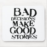 Bad Decisions Make Good Stories- funny proverb Mousepad