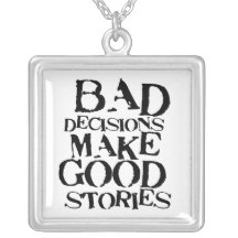 Bad Decisions Make Good Stories- funny proverb Jewelry
