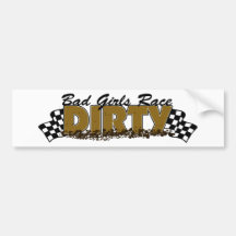 Bad Girls Race Dirty Bumper Sticker