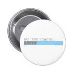 Bad joke loading funny humour for guys or girls button