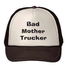 BAD MOTHER TRUCKER HAT