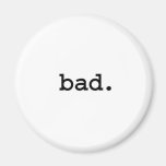bad. refrigerator magnet