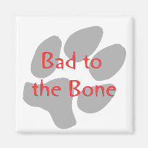 Bad to the Bone (paw print) Magnet