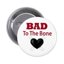 Bad to the bone pinback button