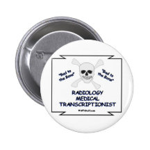 Bad to the Bone Radiology Medical Transcriptionist Pinback Button