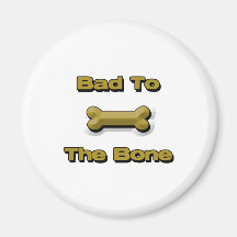 Bad To The Bone Refrigerator Magnet