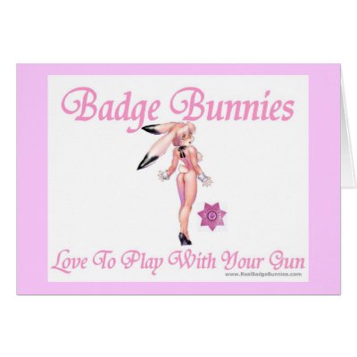 Badge Bunnies Love To Play With Your Gun card by RealSlogans