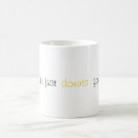 Bagels are just doughnuts gone wrong mugs
