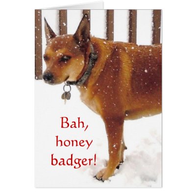 Bah, Honey Badger! Western Cattle Dog Support Card by She_Wolf_Medicine