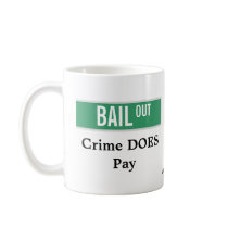 BAIL OUT - Crime DOES Pay Coffee Mug