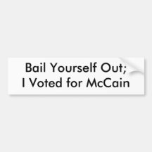 Bail Yourself Out;I Voted for McCain Bumper Sticker