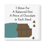 Balanced Diet - Chocolate in Each Hand Refrigerator Magnet