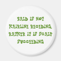 BALD IS NOT HAIRLINE RECEDING, RATHER IT IS SCA... FRIDGE MAGNETS