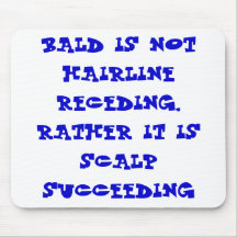 BALD IS NOT HAIRLINE RECEDING, RATHER IT IS SCA... MOUSE MATS
