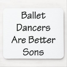 Ballet Dancers Are Better Sons Mouse Pad