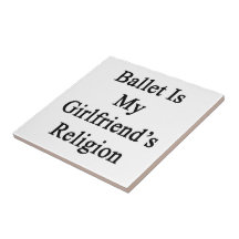Ballet Is My Girlfriend's Religion Tiles