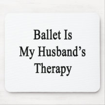 Ballet Is My Husband's Therapy Mouse Pads