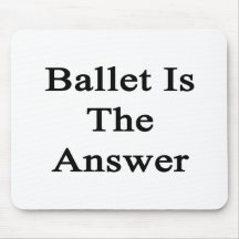 Ballet Is The Answer Mousepad