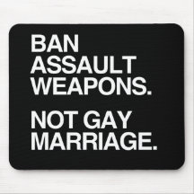 BAN ASSAULT WEAPONS NOT GAY MARRIAGE -.png Mouse Pads