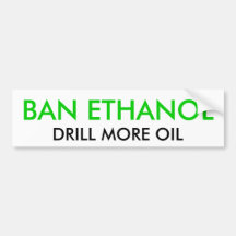 BAN ETHANOL, DRILL MORE OIL BUMPER STICKER