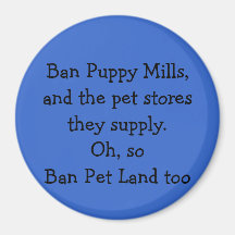 Ban Puppy Mills,and the pet stores they supply.... Refrigerator Magnets