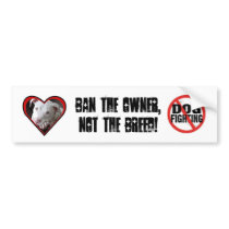 Ban the Owner, Not the Breed! Bumper Stickers