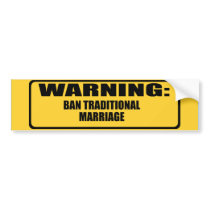 Ban Traditional Marriage Bumper Stickers