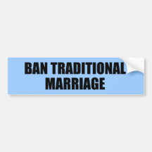 Ban Traditional Marriage Bumper Stickers