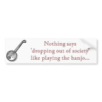 banjo_19343_lg, Nothing says 'dropping out of s... Bumper Stickers