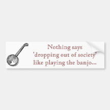banjo_19343_lg, Nothing says 'dropping out of s... Bumper Stickers