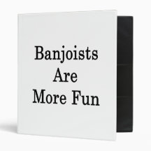 Banjoists Are More Fun 3 Ring Binders