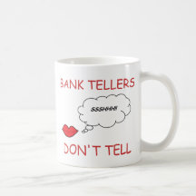 Bank Tellers Don't Tell Coffee Mugs