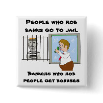 Bankers Who Rob People Get Bonuses Pins