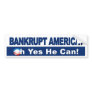 Bankrupt America? Oh Yes He Can! Obama Economy Bumper Stickers