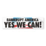 Bankrupt America! YES WE CAN! Bumper Sticker